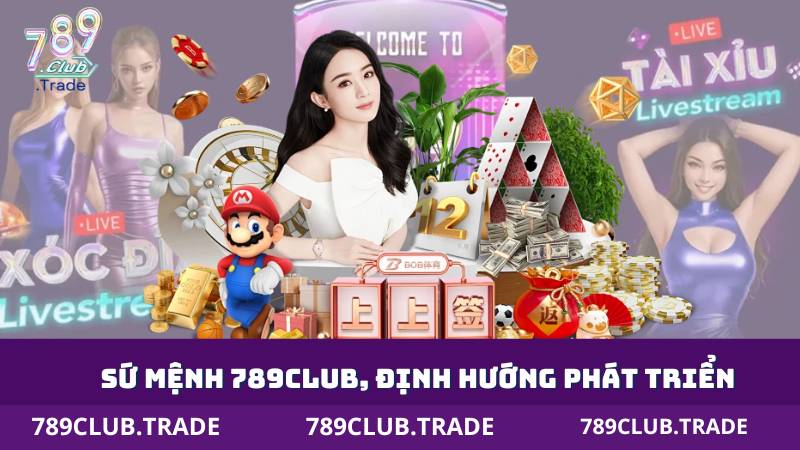 789club | Link Vào 789club Mới Nhất - Game Bài Đổi Thưởng 2025 2 Sứ mệnh 789Club, định hướng phát triển