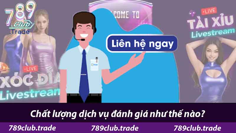 Liên Hệ 789Club - Hỗ Trợ Nhanh Chóng Đánh Giá 5 Sao 3 Chất lượng dịch vụ đánh giá như thế nào?