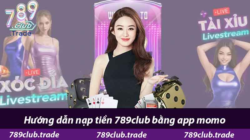 Hướng Dẫn Nạp Tiền 789Club - Nhận Ưu Đãi Khủng 2 Hướng dẫn nạp tiền 789club bằng app momo