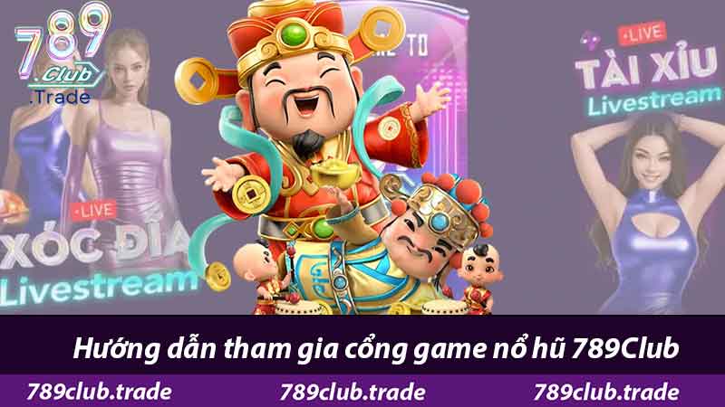 Nổ Hũ 789Club - Nổ Hũ Kịch Tính, Vòng Quay Bất Ngờ 3 Hướng dẫn tham gia cổng game nổ hũ 789Club
