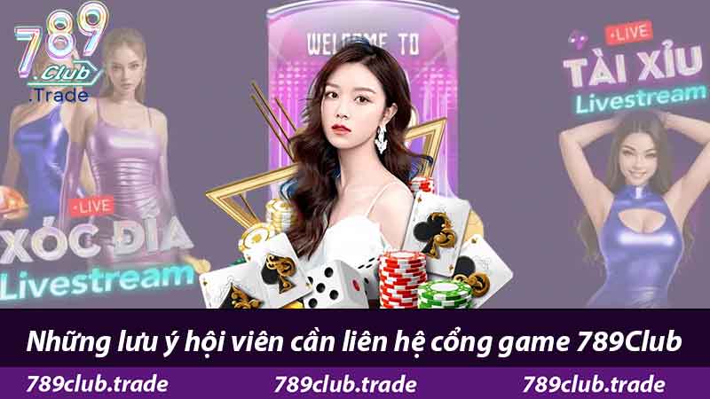 Liên Hệ 789Club - Hỗ Trợ Nhanh Chóng Đánh Giá 5 Sao 1 Những lưu ý hội viên cần liên hệ cổng game 789Club