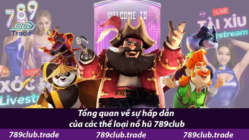 Nổ Hũ 789Club - Nổ Hũ Kịch Tính, Vòng Quay Bất Ngờ 1 Tổng quan về sự hấp dẫn của các thể loại nổ hũ 789club